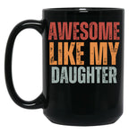 Awesome Like My Daughter Mug Dad Fathers Day Mug (2) Black Coffee Mug