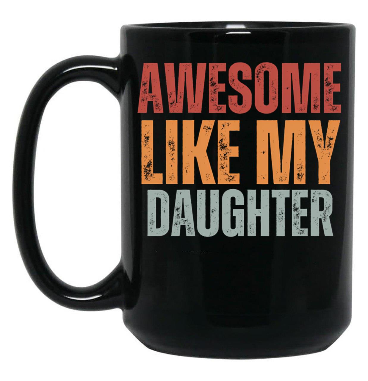 Awesome Like My Daughter Mug Dad Fathers Day Mug (2) Black Coffee Mug