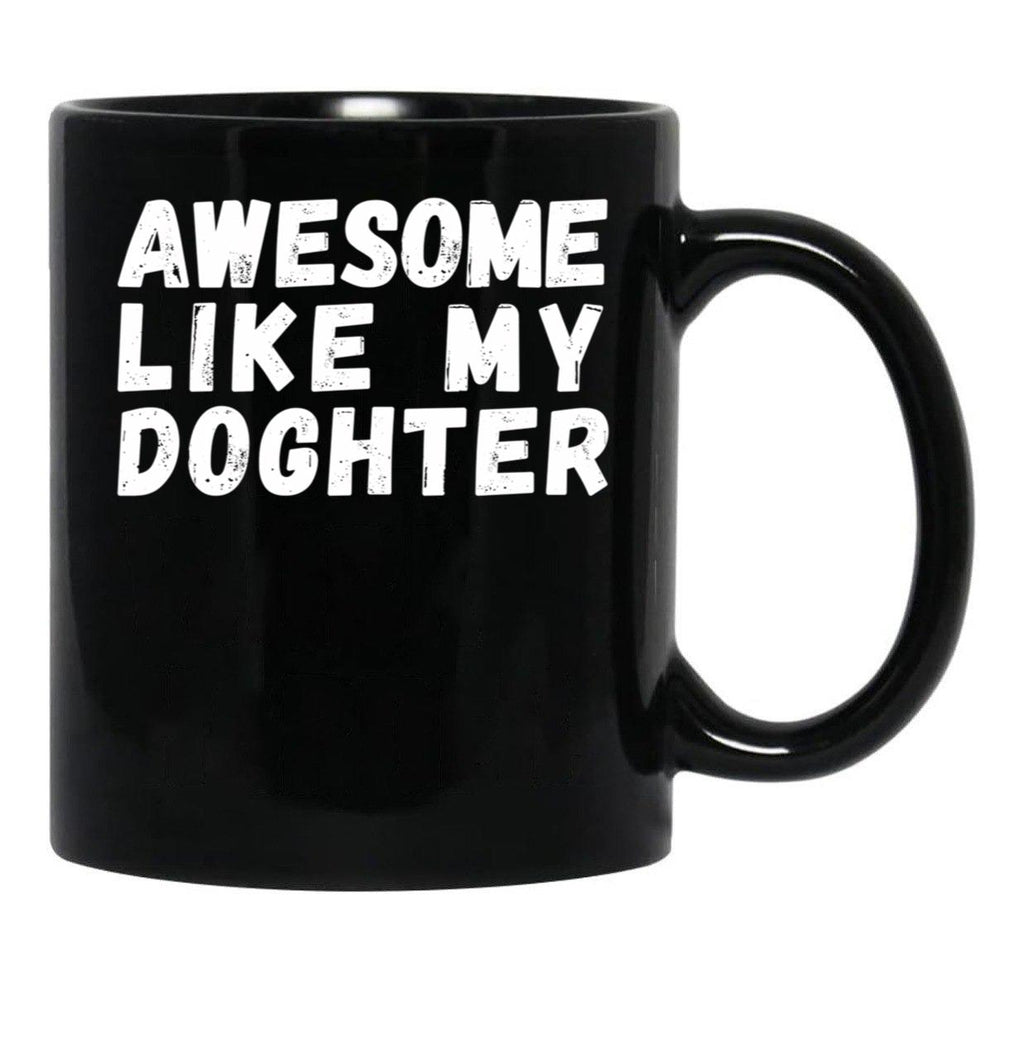 Awesome Like My Daughter Mug Dad Fathers Day Mug Black Coffee Mug - Black