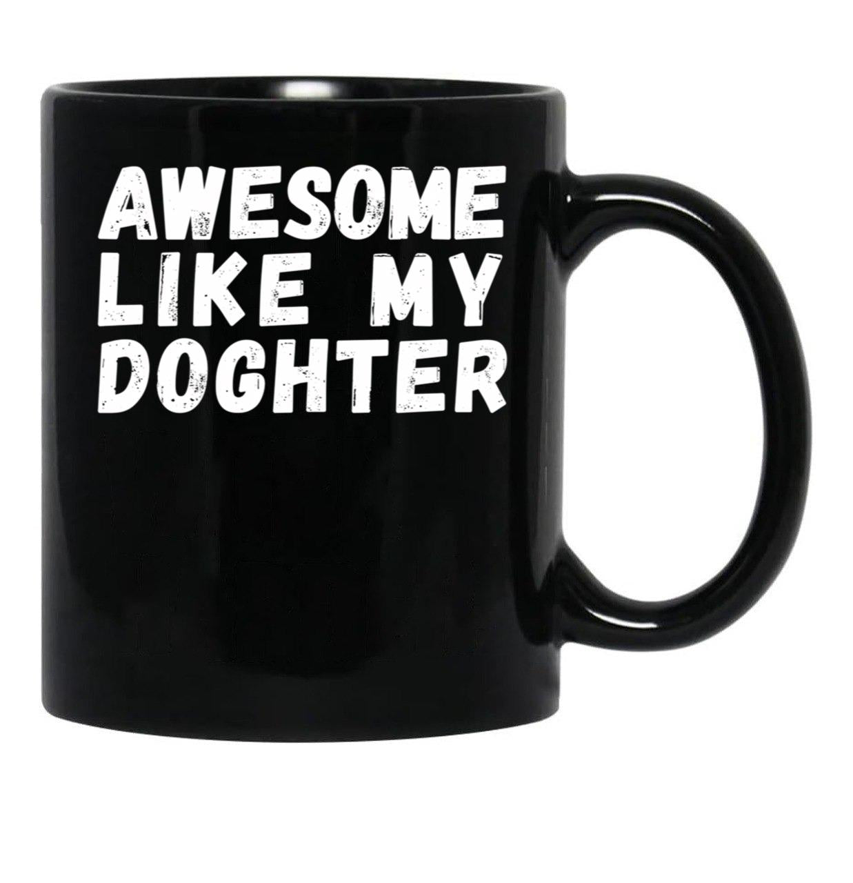 Awesome Like My Daughter Mug Dad Fathers Day Mug Black Coffee Mug - Black