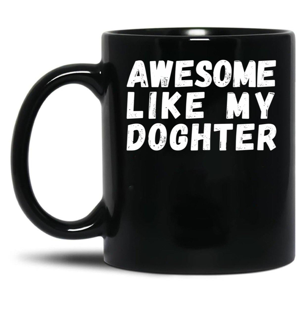 Awesome Like My Daughter Mug Dad Fathers Day Mug Black Coffee Mug