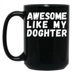Awesome Like My Daughter Mug Dad Fathers Day Mug Black Coffee Mug