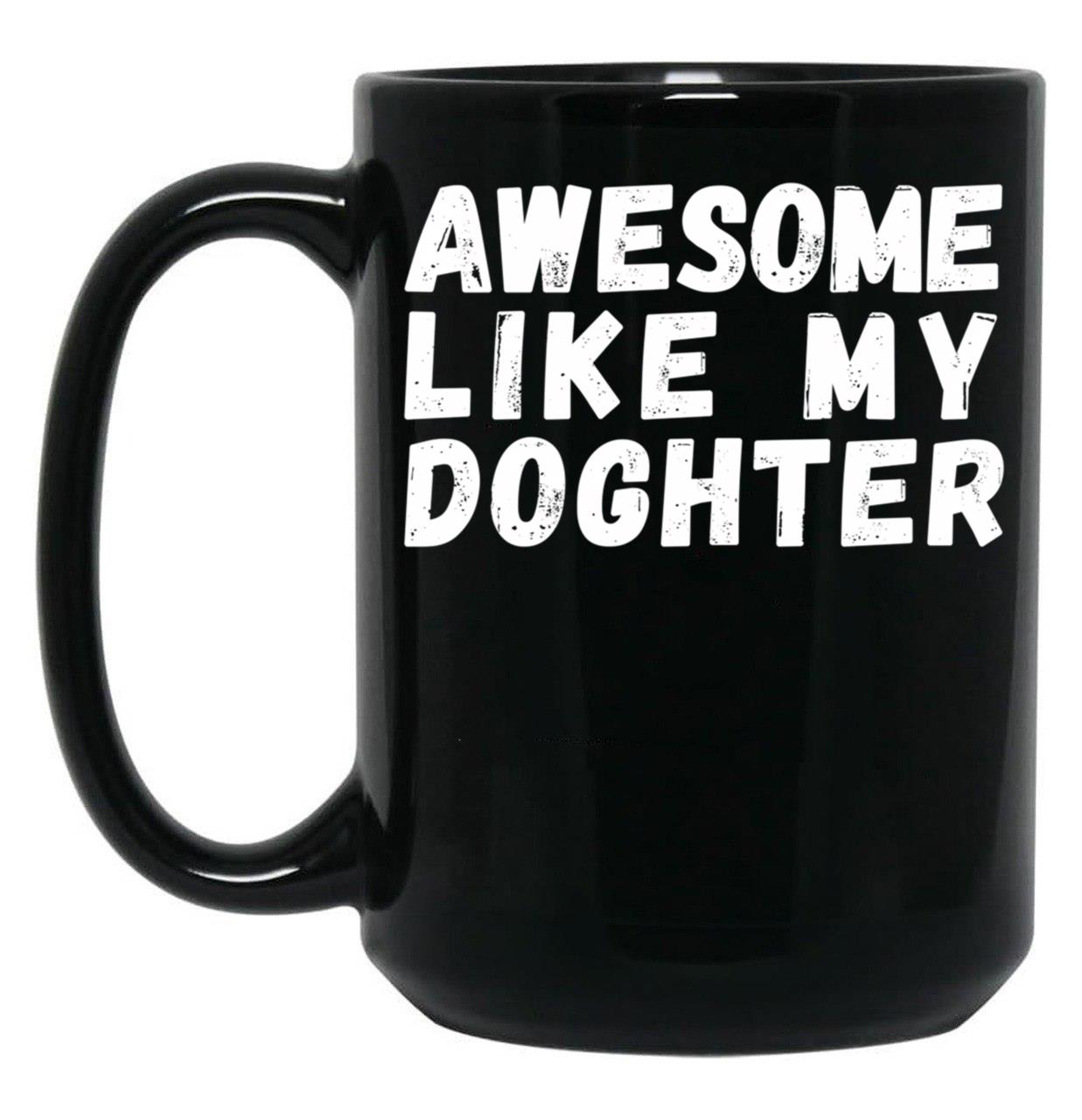 Awesome Like My Daughter Mug Dad Fathers Day Mug Black Coffee Mug