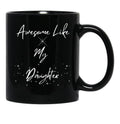 Awesome Like My Daughter Mug Funny Dad Mug Father'S Day Gift Dads Mug Grandpas Mug Gift For Dad Gift For Son Black Coffee Mug - Black