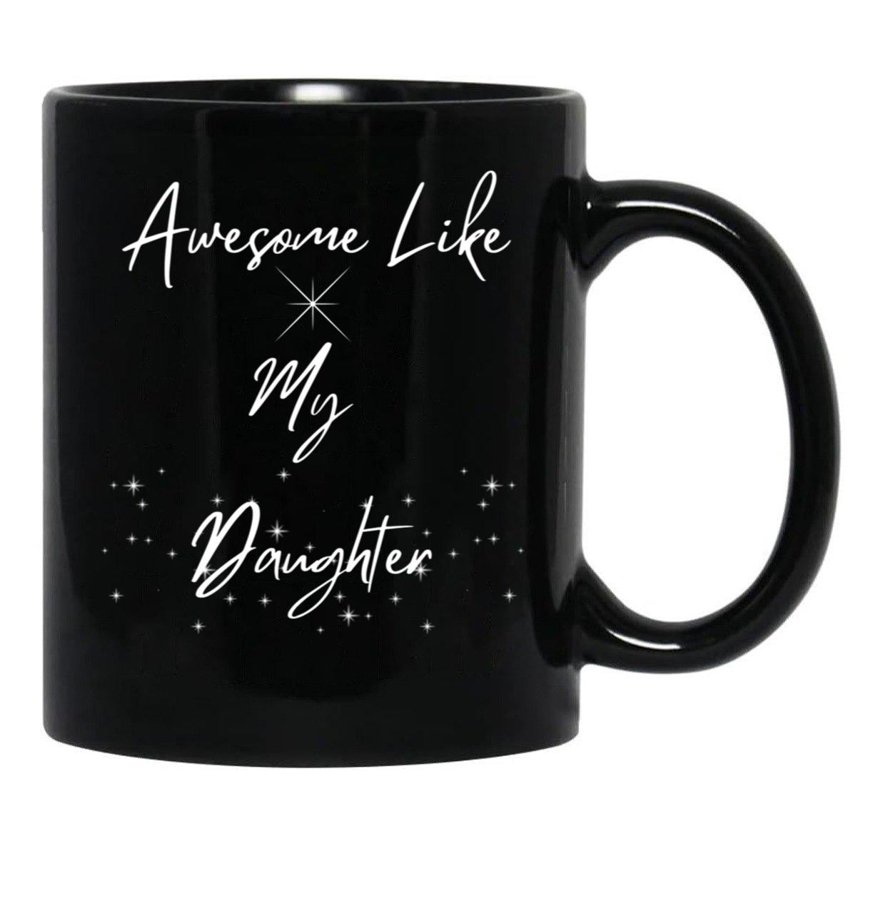 Awesome Like My Daughter Mug Funny Dad Mug Father'S Day Gift Dads Mug Grandpas Mug Gift For Dad Gift For Son Black Coffee Mug - Black