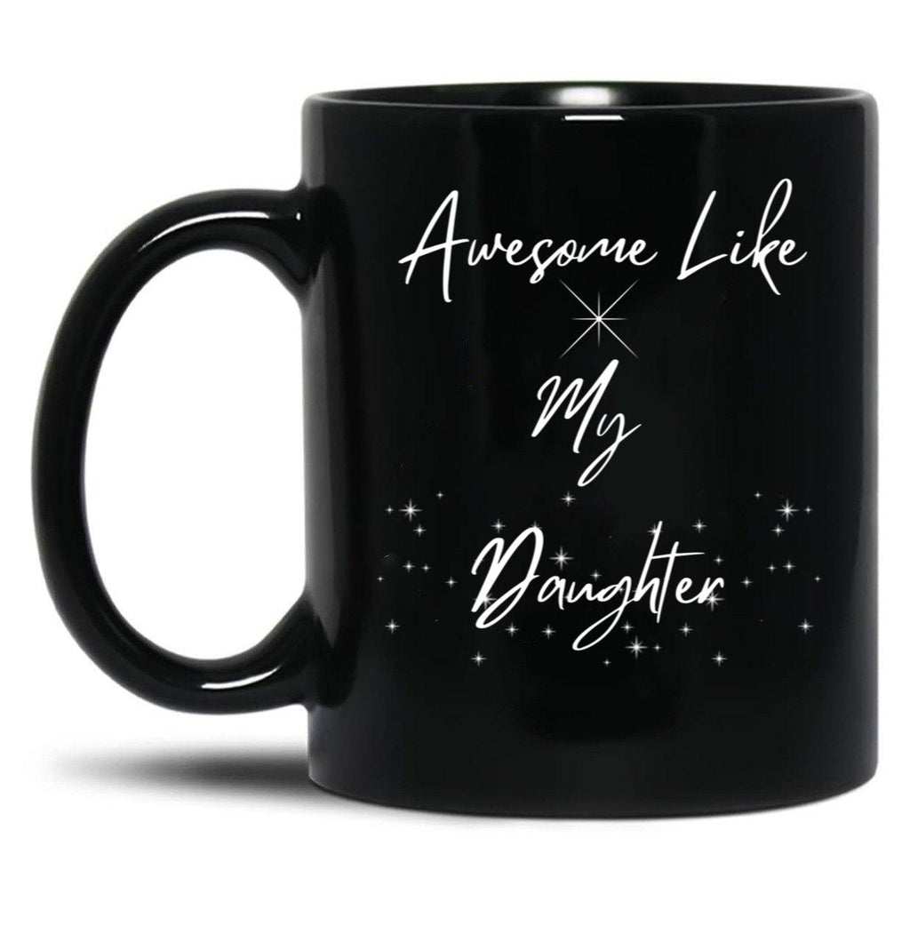 Awesome Like My Daughter Mug Funny Dad Mug Father'S Day Gift Dads Mug Grandpas Mug Gift For Dad Gift For Son Black Coffee Mug