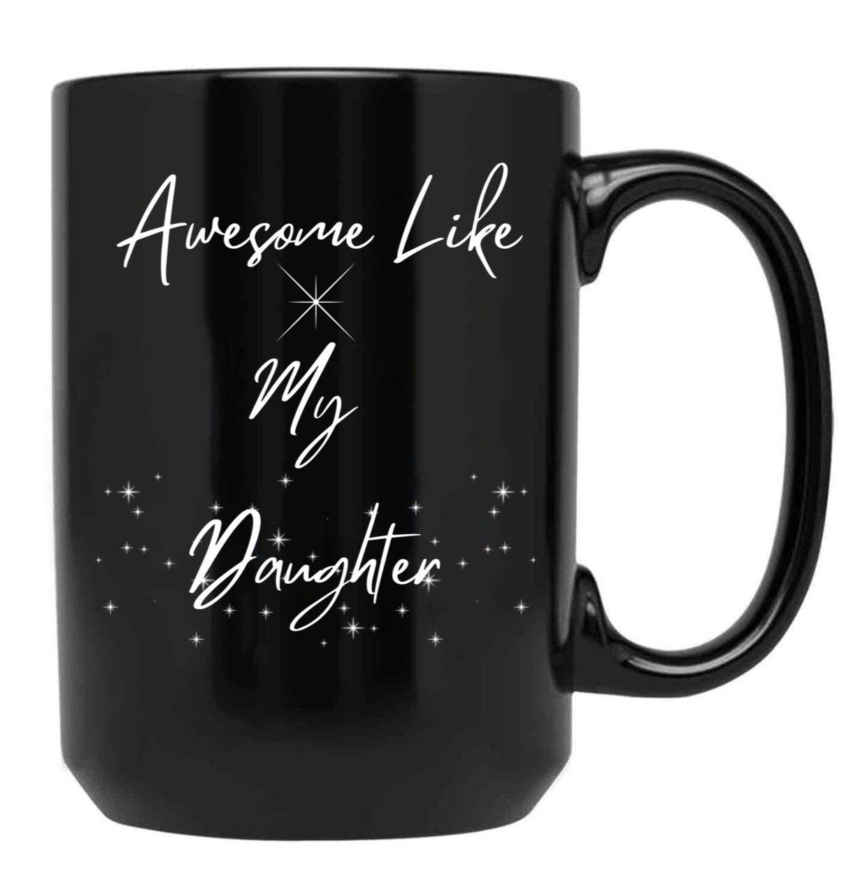 Awesome Like My Daughter Mug Funny Dad Mug Father'S Day Gift Dads Mug Grandpas Mug Gift For Dad Gift For Son Black Coffee Mug - Black