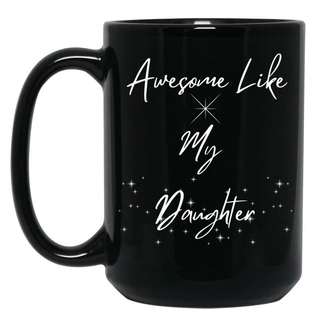 Awesome Like My Daughter Mug Funny Dad Mug Father'S Day Gift Dads Mug Grandpas Mug Gift For Dad Gift For Son Black Coffee Mug