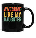 Awesome Like My Daughter Mug Parents' Day Mug (1) Black Coffee Mug - Black