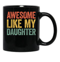 Awesome Like My Daughter Mug Parents' Day Mug Black Coffee Mug - Black