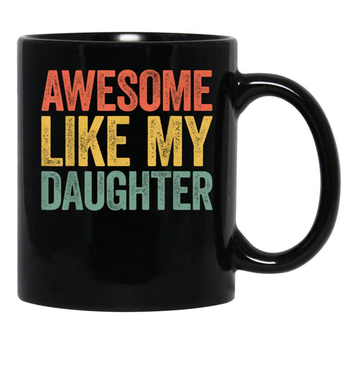 Awesome Like My Daughter Mug Parents' Day Mug Black Coffee Mug - Black