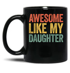 Awesome Like My Daughter Mug Parents' Day Mug Black Coffee Mug