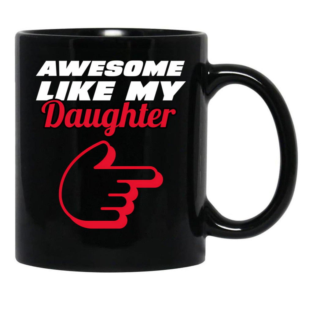 Awesome Like My Daughter Mug - Proud Dad Appare Black Coffee Mug - Black