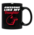 Awesome Like My Daughter Mug - Proud Dad Appare Black Coffee Mug - Black