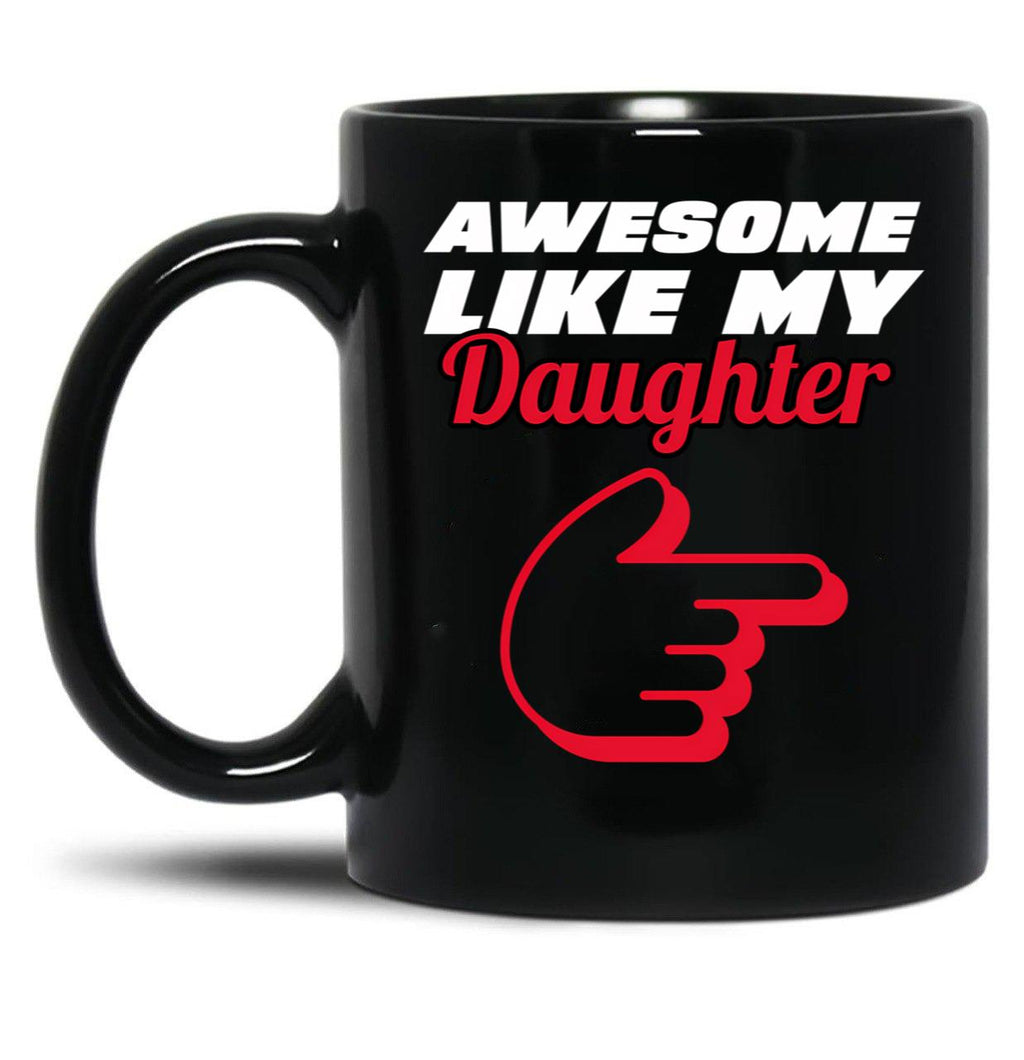 Awesome Like My Daughter Mug - Proud Dad Appare Black Coffee Mug