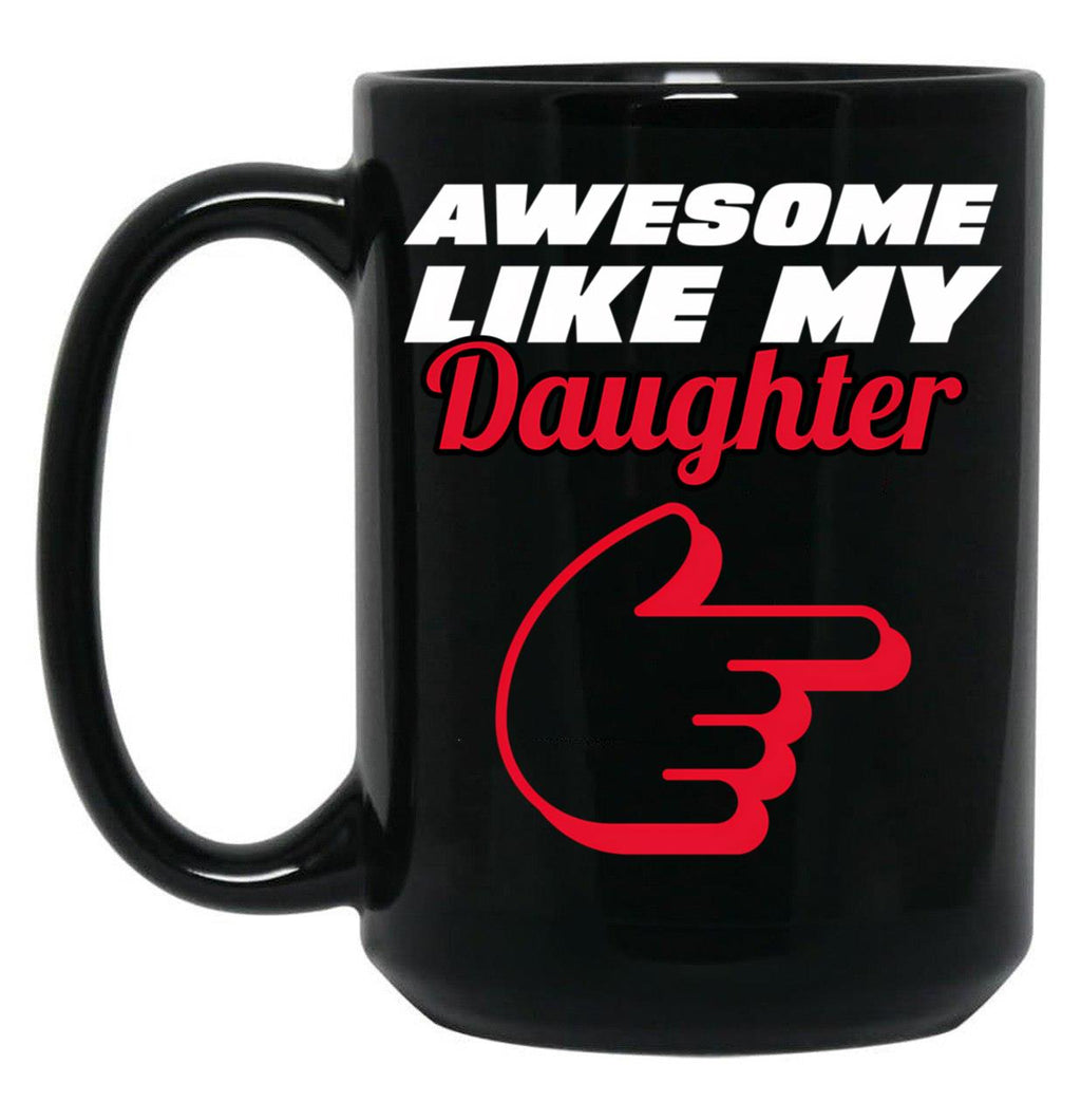 Awesome Like My Daughter Mug - Proud Dad Appare Black Coffee Mug