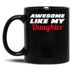 Awesome Like My Daughter Mug - Proud Dad Gift Black Coffee Mug