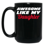 Awesome Like My Daughter Mug - Proud Dad Gift Black Coffee Mug