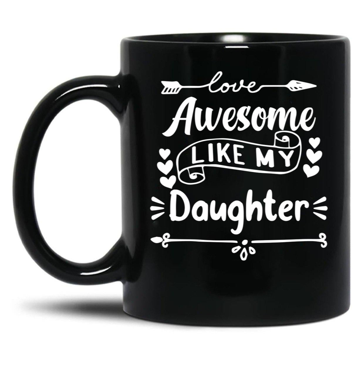 Awesome Like My Daughter Mug (2) Black Coffee Mug