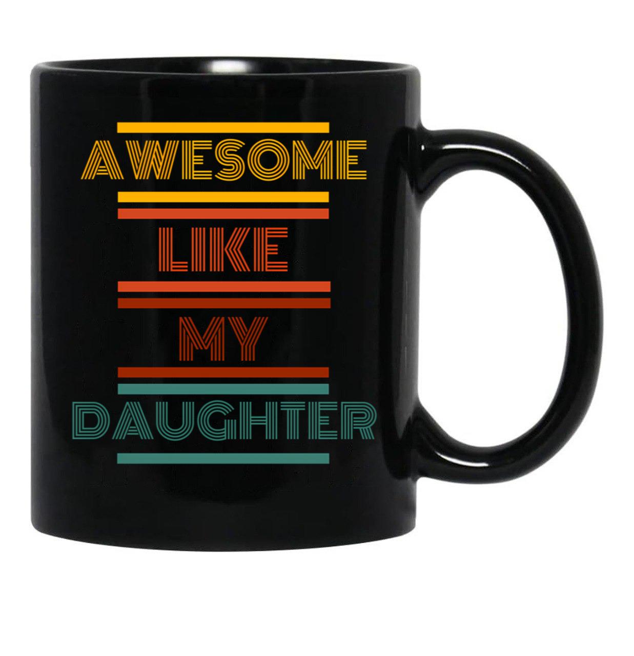 Awesome Like My Daughter Mug Black Coffee Mug - Black