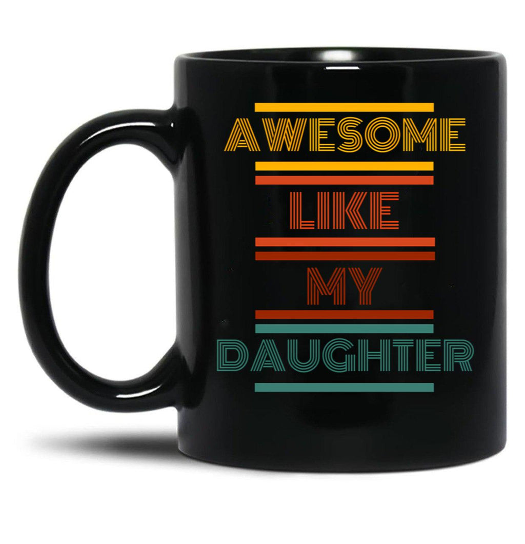 Awesome Like My Daughter Mug Black Coffee Mug