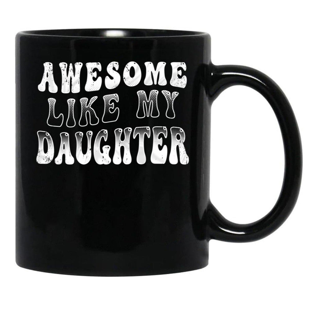 Awesome Like My Daughter Tee - Funny Father'S Day Black Coffee Mug - Black