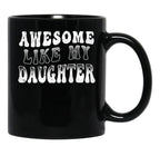Awesome Like My Daughter Tee - Funny Father'S Day Black Coffee Mug - Black