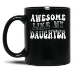 Awesome Like My Daughter Tee - Funny Father'S Day Black Coffee Mug