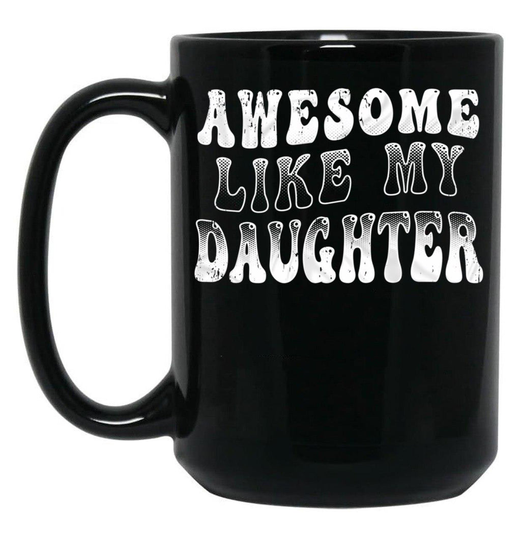 Awesome Like My Daughter Tee - Funny Father'S Day Black Coffee Mug