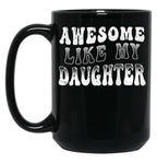 Awesome Like My Daughter Tee - Funny Father'S Day Black Coffee Mug