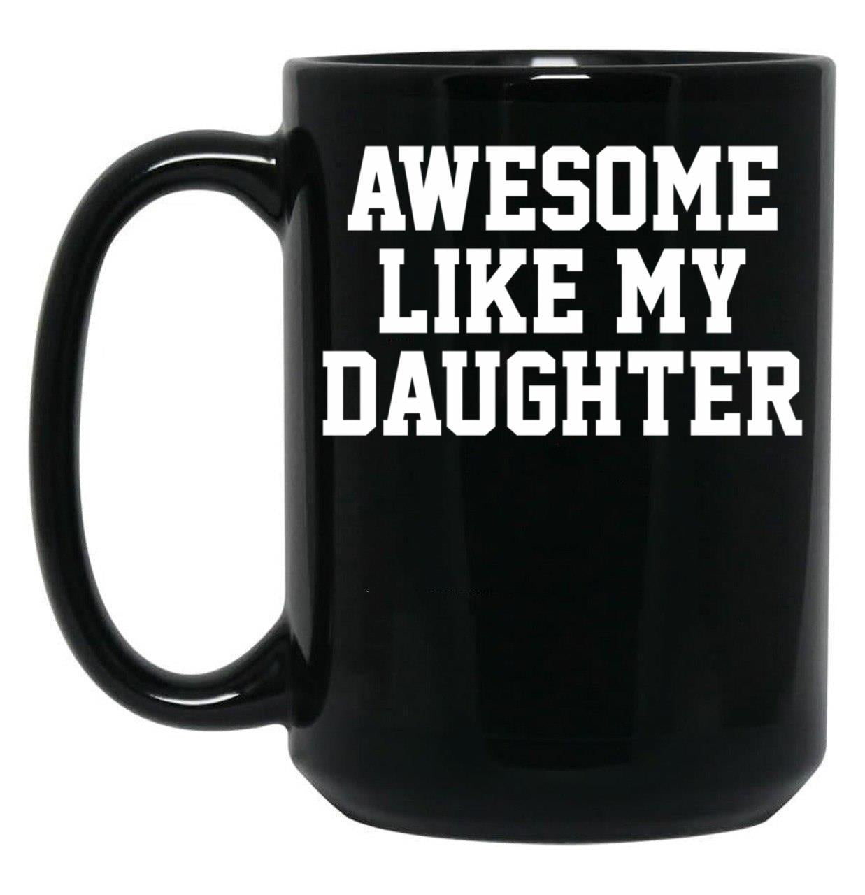 Awesome Like My Daughter Tee Parents' Day Black Coffee Mug