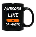 Awesome Like My Daughter TMug Funny Fathers Day Awesome Dad Graphic Tee Black Coffee Mug - Black