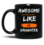 Awesome Like My Daughter TMug Funny Fathers Day Awesome Dad Graphic Tee Black Coffee Mug