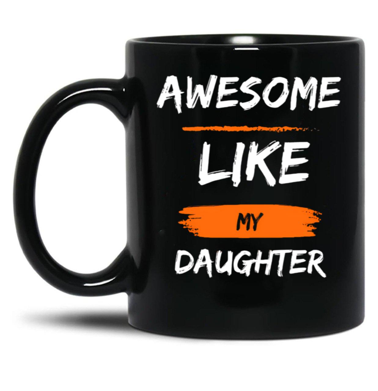 Awesome Like My Daughter TMug Funny Fathers Day Awesome Dad Graphic Tee Black Coffee Mug