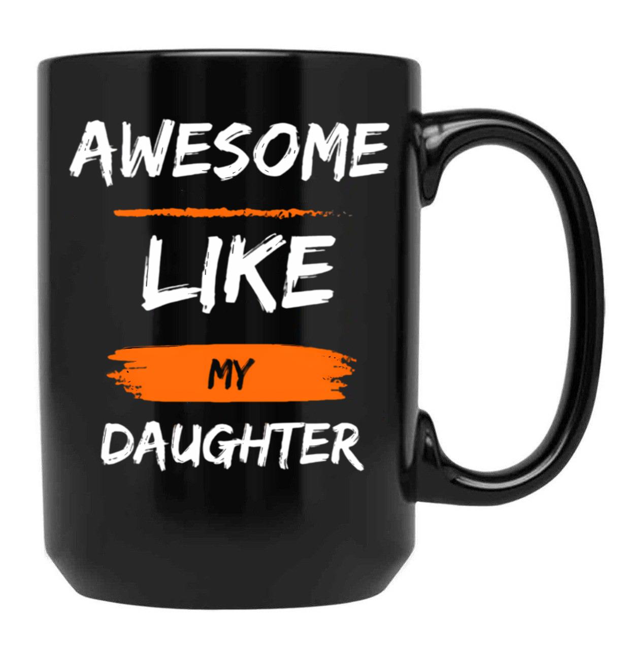 Awesome Like My Daughter TMug Funny Fathers Day Awesome Dad Graphic Tee Black Coffee Mug - Black