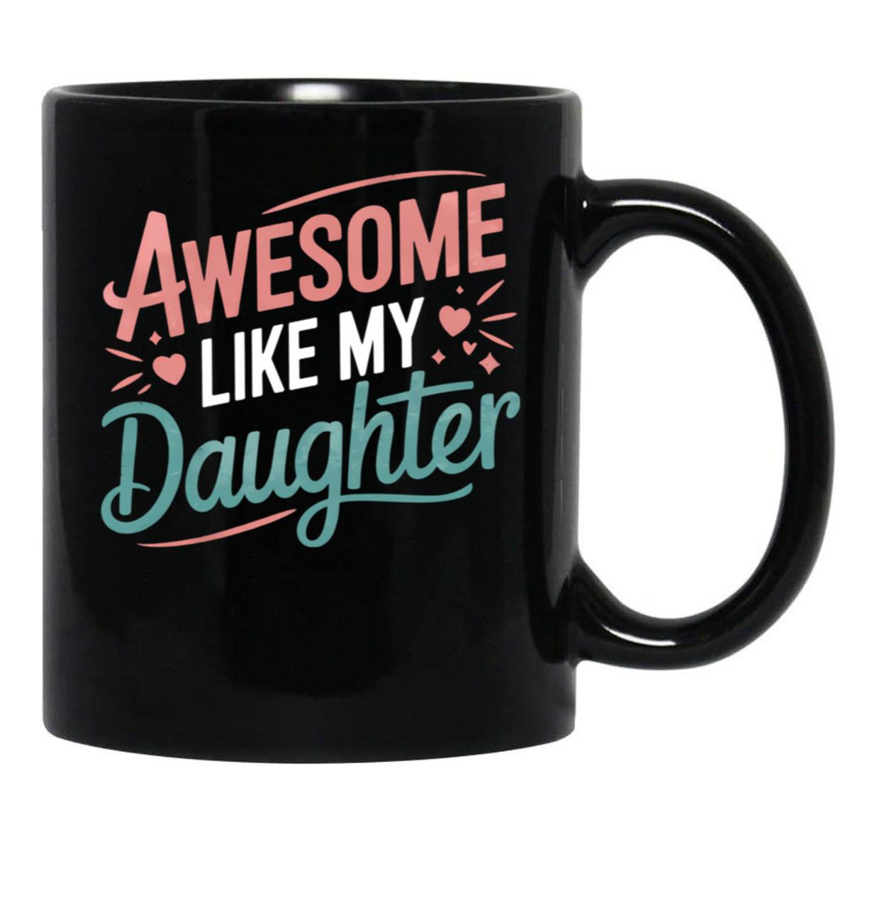 Awesome Like My Daughter - Uplifting Mom Mug Design Black Coffee Mug - Black