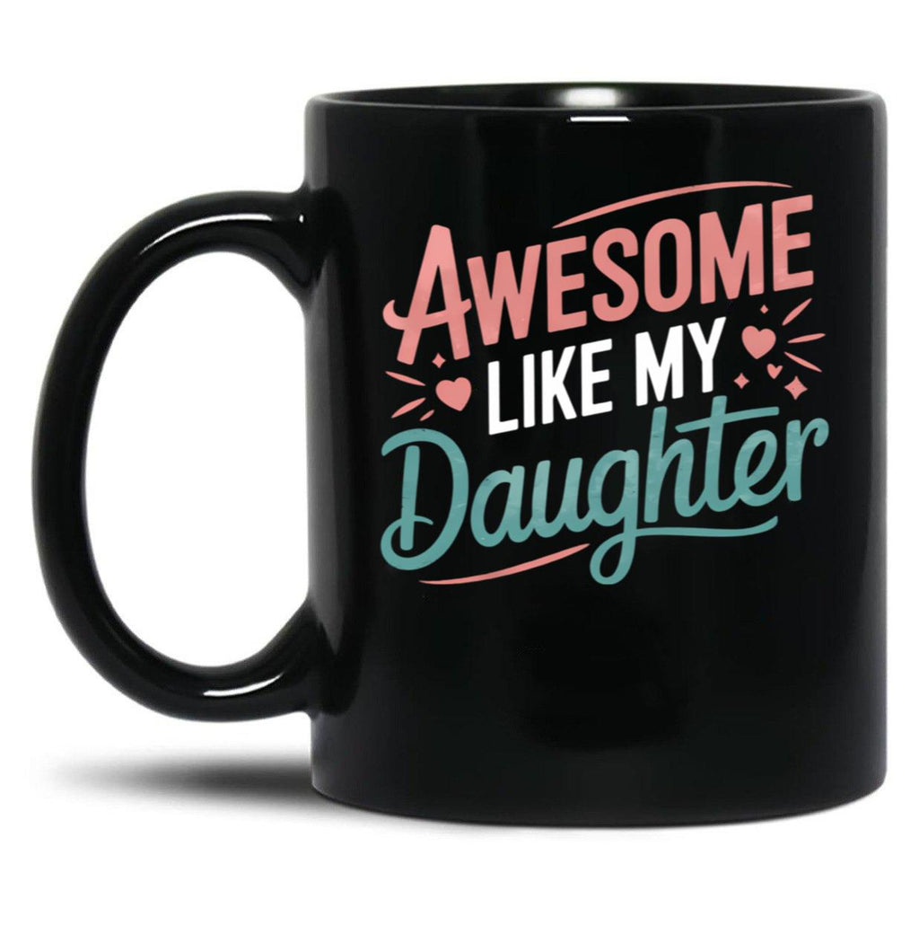 Awesome Like My Daughter - Uplifting Mom Mug Design Black Coffee Mug