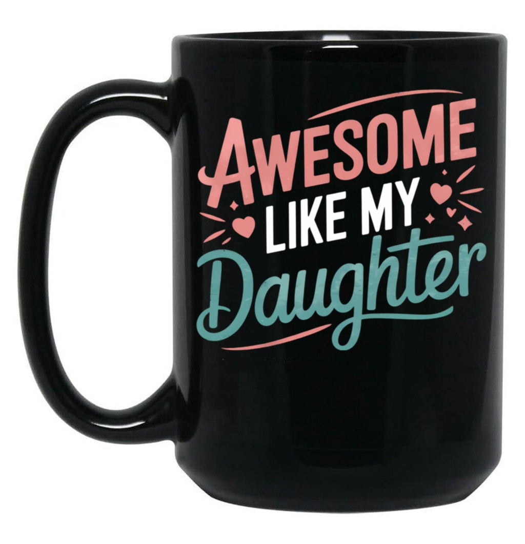 Awesome Like My Daughter - Uplifting Mom Mug Design Black Coffee Mug