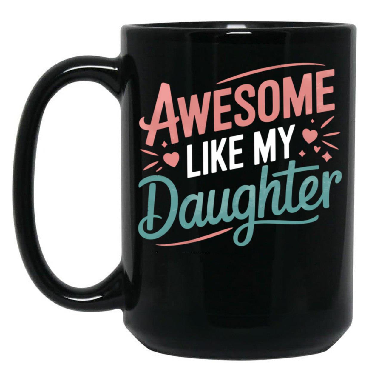 Awesome Like My Daughter - Uplifting Mom Mug Design Black Coffee Mug