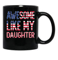 Awesome Like My Daughter _ Fathers Day Funny Dad Mug Black Coffee Mug - Black