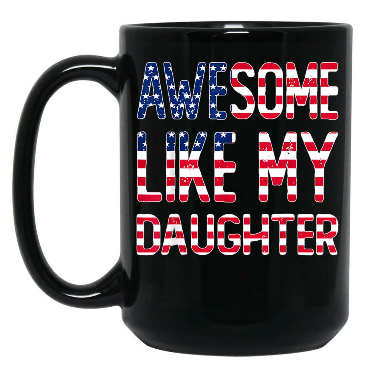 Awesome Like My Daughter _ Fathers Day Funny Dad Mug Black Coffee Mug