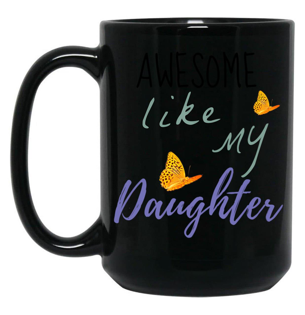 Awesome Like My Daughter (100) Black Coffee Mug
