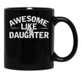 Awesome Like My Daughter (101) Black Coffee Mug - Black