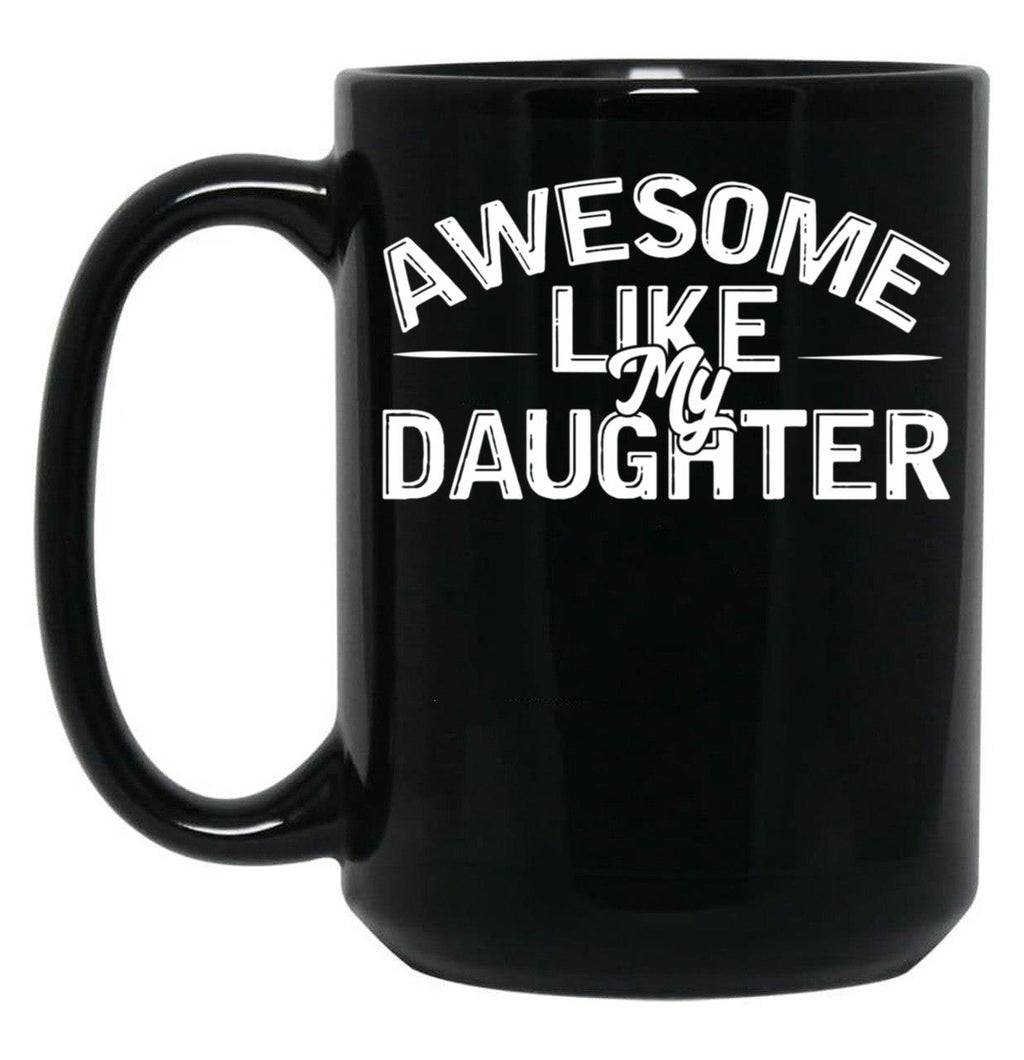 Awesome Like My Daughter (101) Black Coffee Mug