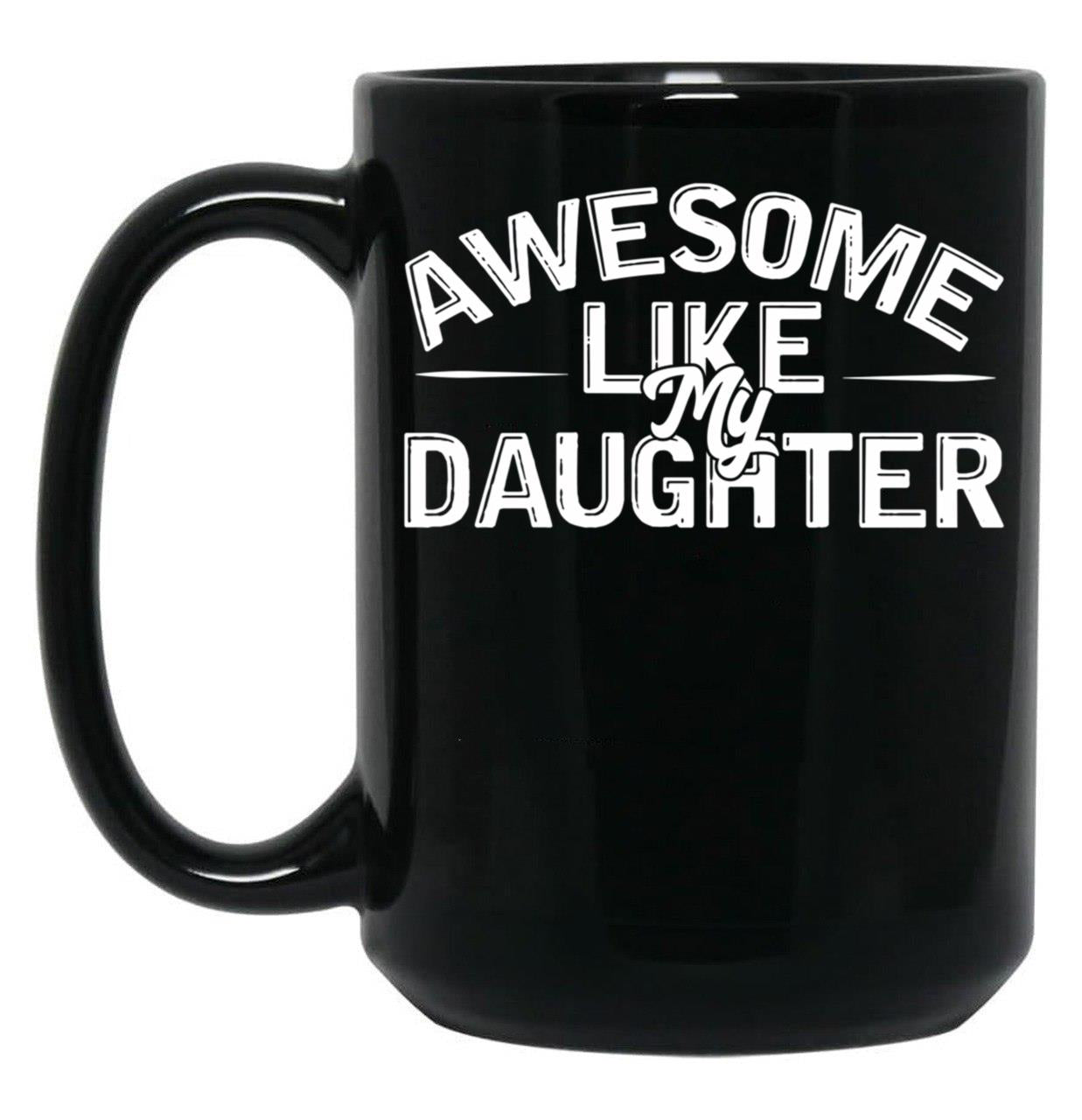 Awesome Like My Daughter (101) Black Coffee Mug