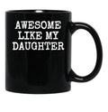 Awesome Like My Daughter (102) Black Coffee Mug - Black