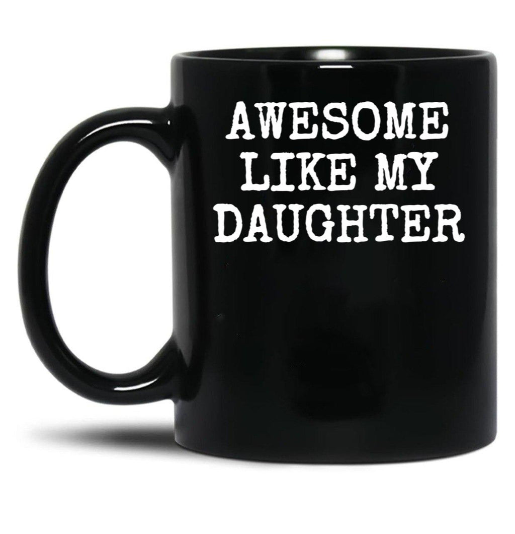 Awesome Like My Daughter (102) Black Coffee Mug