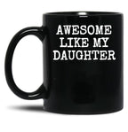 Awesome Like My Daughter (102) Black Coffee Mug
