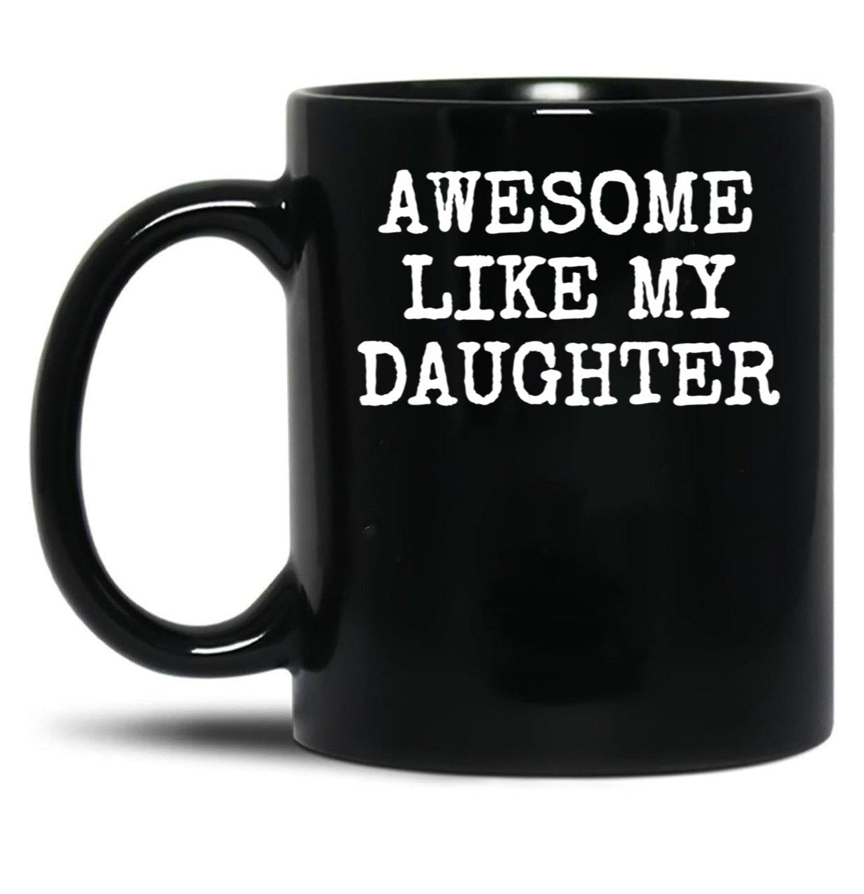 Awesome Like My Daughter (102) Black Coffee Mug