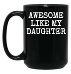 Awesome Like My Daughter (102) Black Coffee Mug